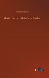 bokomslag Martin Luthers Geistliche Lieder