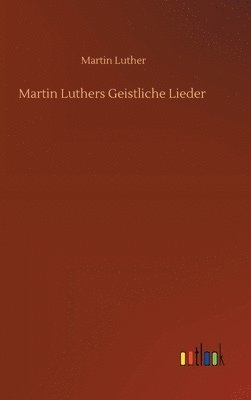 bokomslag Martin Luthers Geistliche Lieder