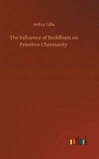 bokomslag The Influence of Buddhism on Primitive Christianity