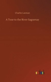 bokomslag A Tour to the River Saguenay