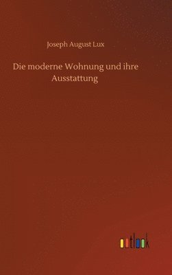 bokomslag Die moderne Wohnung und ihre Ausstattung