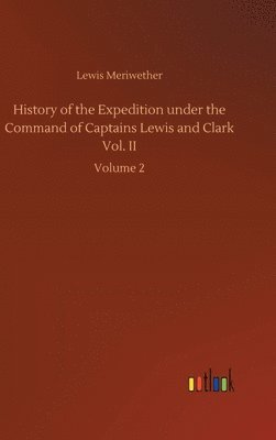 bokomslag History of the Expedition under the Command of Captains Lewis and Clark Vol. II