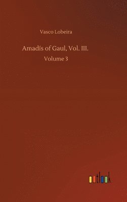 bokomslag Amads of Gaul, Vol. III.