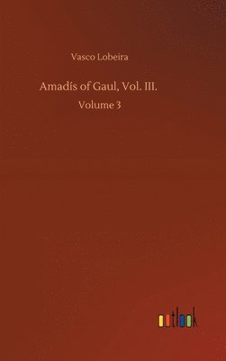 Amads of Gaul, Vol. III. 1