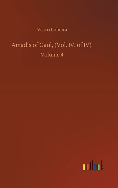 bokomslag Amads of Gaul, (Vol. IV. of IV)