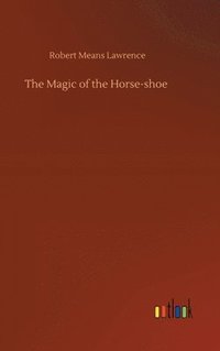 bokomslag The Magic of the Horse-shoe