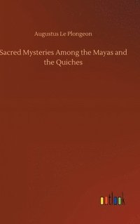 bokomslag Sacred Mysteries Among the Mayas and the Quiches