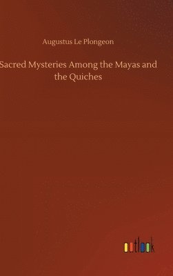 bokomslag Sacred Mysteries Among the Mayas and the Quiches