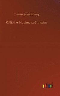 bokomslag Kalli, the Esquimaux Christian