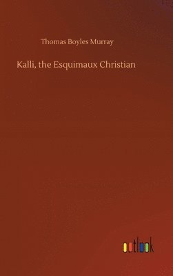 bokomslag Kalli, the Esquimaux Christian