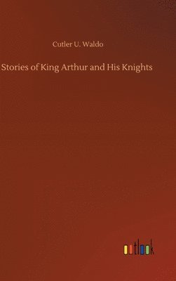 bokomslag Stories of King Arthur and His Knights