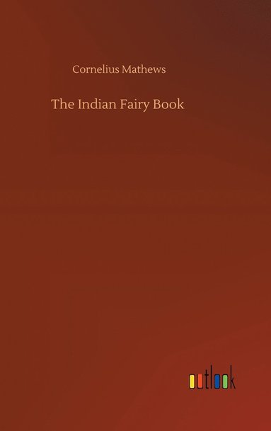 Cornelius Mathews - Indian Fairy Book, Inbunden