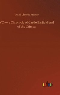 bokomslag VC - a Chronicle of Castle Barfield and of the Crimea