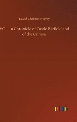 bokomslag VC - a Chronicle of Castle Barfield and of the Crimea