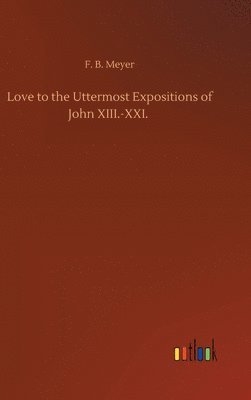 bokomslag Love to the Uttermost Expositions of John XIII.-XXI.