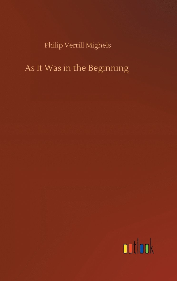 Philip Verrill Mighels - As It Was in the Beginning, Inbunden