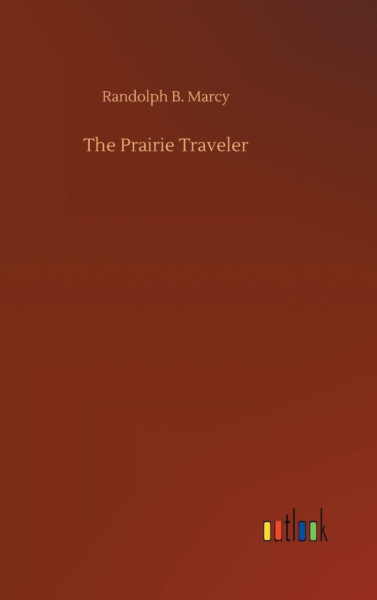 Randolph B Marcy, Randolph B. Marcy - Prairie Traveler, Inbunden