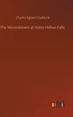 bokomslag The Moonshiners at Hoho-Hebee Falls