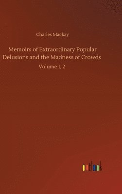 Charles MacKay - Memoirs of Extraordinary Popular Delusions and the Madness of Crowds, Inbunden