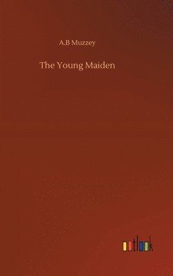 A B Muzzey, A. B. Muzzey, A.B Muzzey, A. B Muzzey - Young Maiden, Inbunden