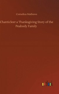 bokomslag Chanticleer a Thanksgiving Story of the Peabody Family