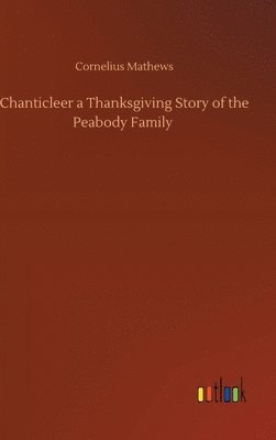 bokomslag Chanticleer a Thanksgiving Story of the Peabody Family