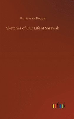 bokomslag Sketches of Our Life at Sarawak