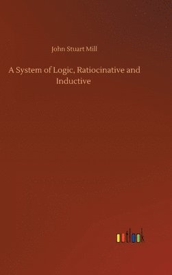 System of Logic, Ratiocinative and Inductive