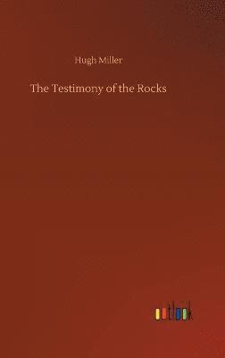 Hugh Miller - Testimony of the Rocks, Inbunden