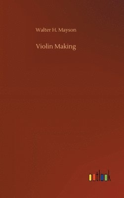 Walter H Mayson, Walter H. Mayson - Violin Making, Inbunden