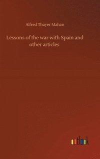 bokomslag Lessons of the war with Spain and other articles