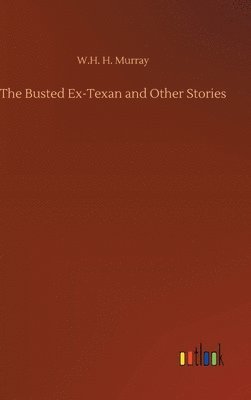 W H H Murray - Busted Ex-Texan and Other Stories, Inbunden