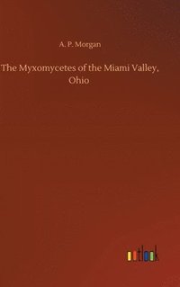 bokomslag The Myxomycetes of the Miami Valley, Ohio