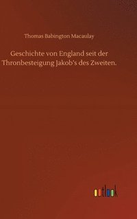 bokomslag Geschichte von England seit der Thronbesteigung Jakob's des Zweiten.