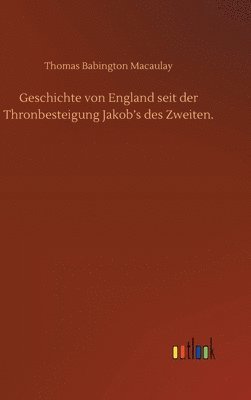 bokomslag Geschichte von England seit der Thronbesteigung Jakob's des Zweiten.