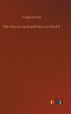 Dwight Moody - Way to God and How to Find It, Inbunden