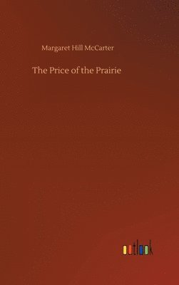 Margaret Hill McCarter - Price of the Prairie, Inbunden