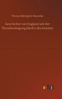 bokomslag Geschichte von England seit der Thronbesteigung Jakob's des Zweiten