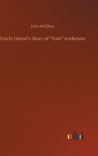 bokomslag Uncle Daniel's Story of "Tom" Anderson
