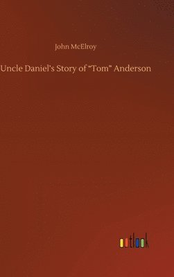 Uncle Daniel's Story of "Tom" Anderson 1