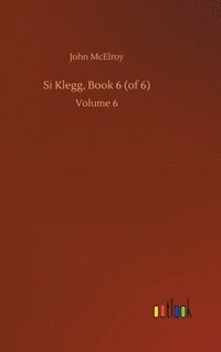 bokomslag Si Klegg, Book 6 (of 6)