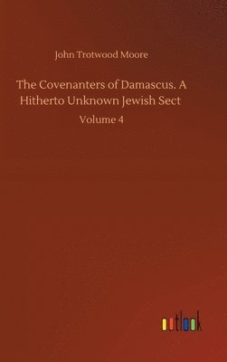 Covenanters of Damascus. A Hitherto Unknown Jewish Sect