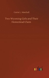 bokomslag Two Wyoming Girls and Their Homestead Claim