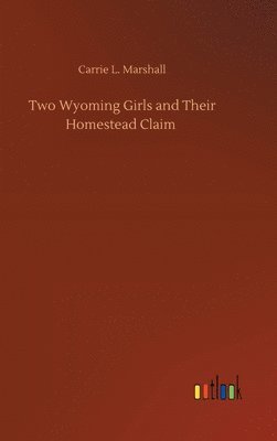 bokomslag Two Wyoming Girls and Their Homestead Claim