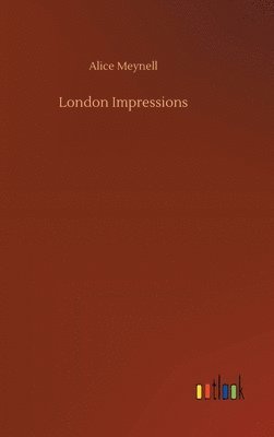 Alice Meynell - London Impressions, Inbunden