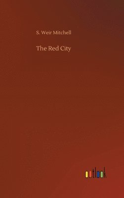 S Weir Mitchell, S. Weir Mitchell - Red City, Inbunden