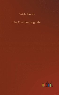 Dwight Moody - Overcoming Life, Inbunden