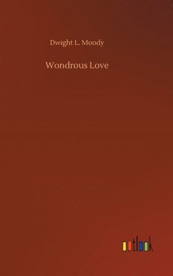 Dwight L Moody, Dwight L. Moody - Wondrous Love, Inbunden