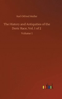 bokomslag The History and Antiquities of the Doric Race, Vol. 1 of 2