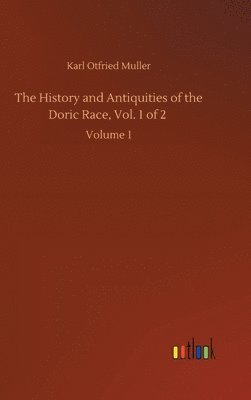 bokomslag The History and Antiquities of the Doric Race, Vol. 1 of 2